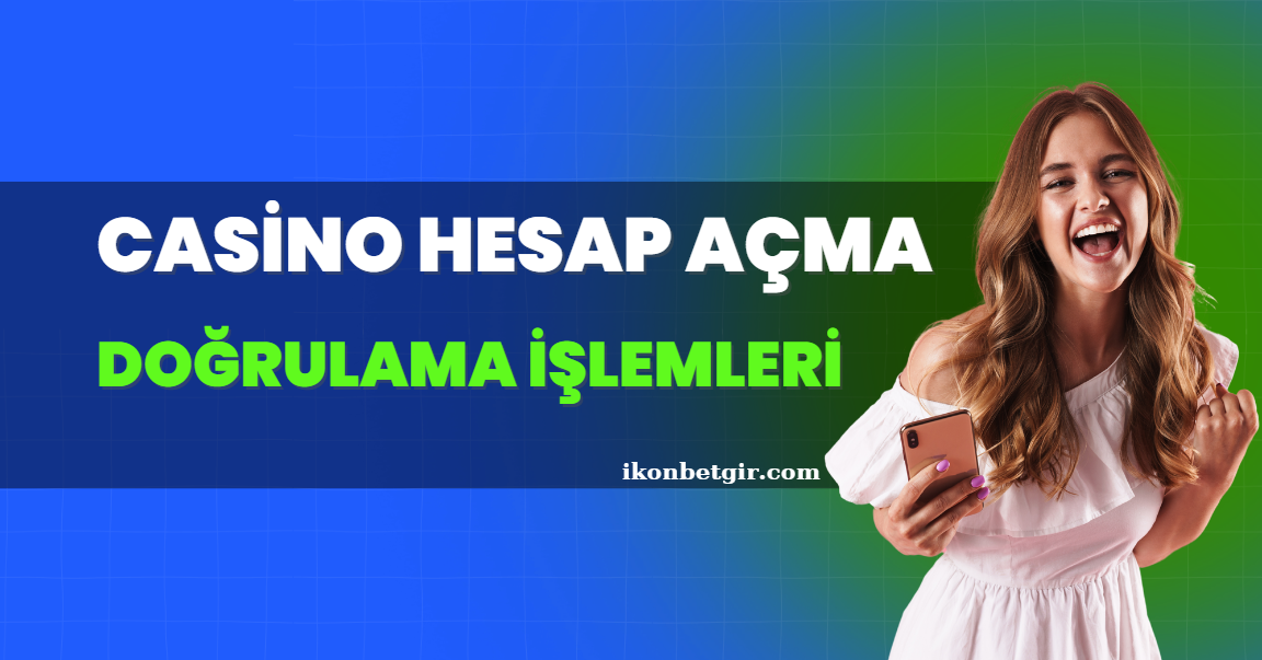 Casino Hesap Açma ve Doğrulama İşlemleri