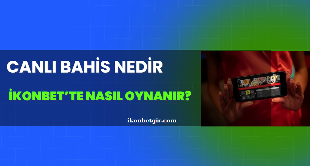 Canlı Bahis Nedir ve İkonbet’te Nasıl Oynanır