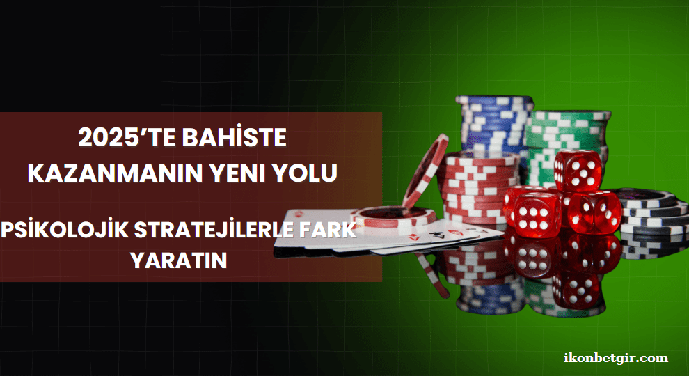 2025’te Bahiste Kazanmanın Yeni Yolu Psikolojik Stratejilerle Fark Yaratın