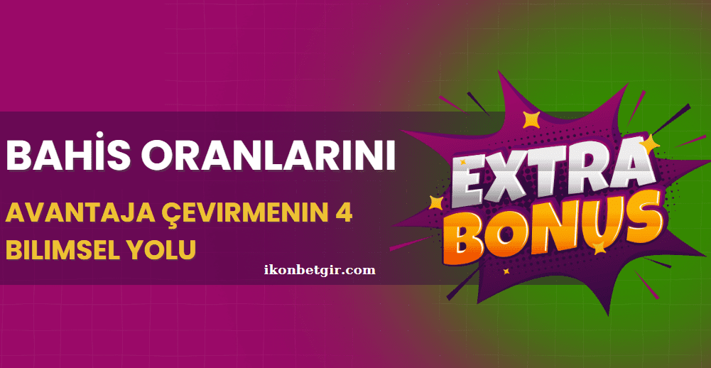 Bahis Oranlarını Avantaja Çevirmenin 4 Bilimsel Yolu
