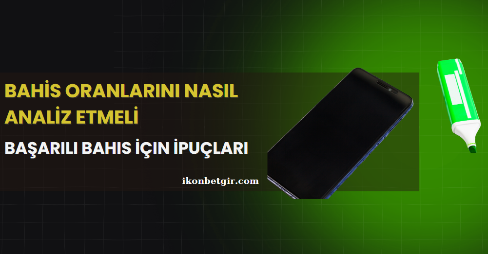 Bahis Oranlarını Nasıl Analiz Etmeli? Başarılı Bahis İçin İpuçları