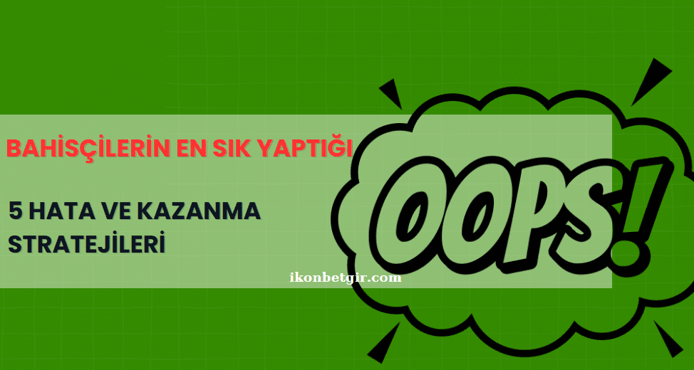 Bahisçilerin En Sık Yaptığı 5 Hata ve Kazanma Stratejileri