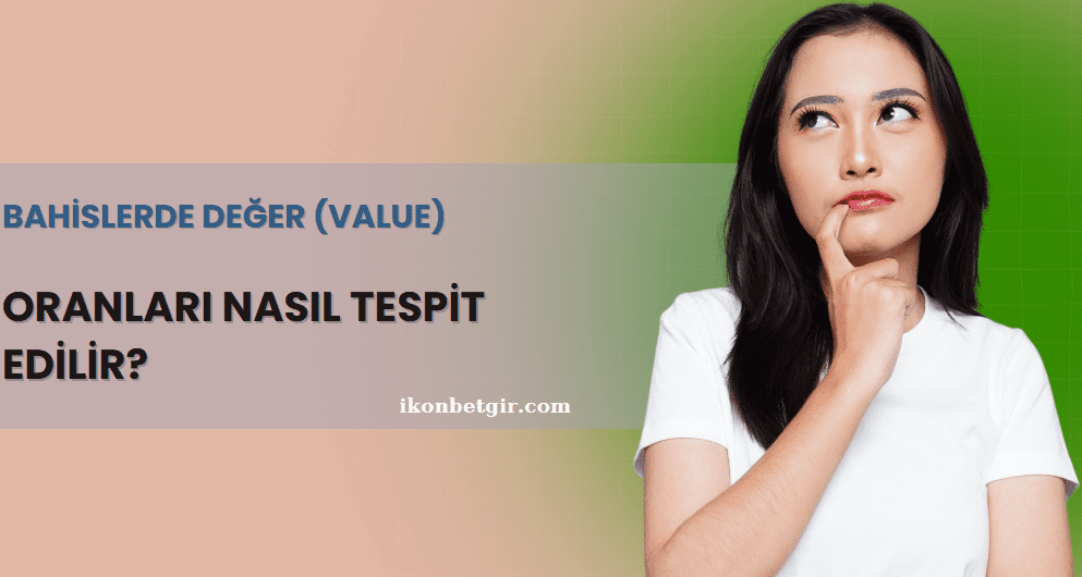 Bahislerde Değer (Value) Oranları Nasıl Tespit Edilir?