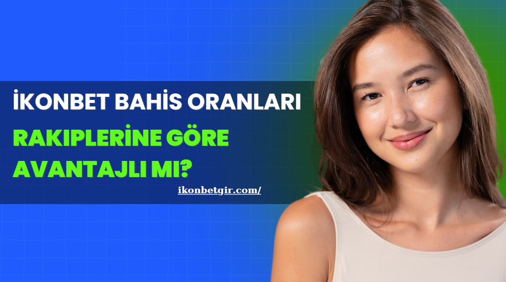 İkonbet Bahis Oranları: Rakiplerine Göre Avantajlı mı?