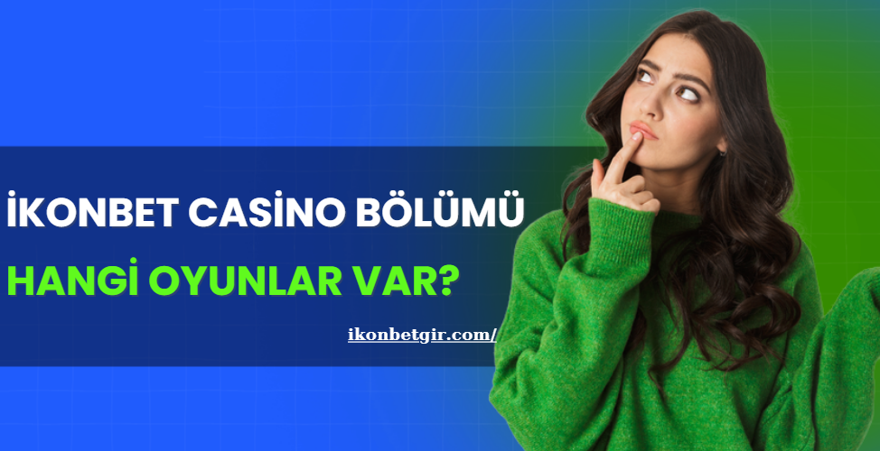 İkonbet Casino Bölümü: Hangi Oyunlar Var?