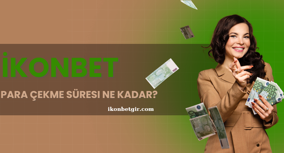 İkonbet Para Çekme Süresi Ne Kadar? – 2025 Güncel Ödeme Hızı Testi
