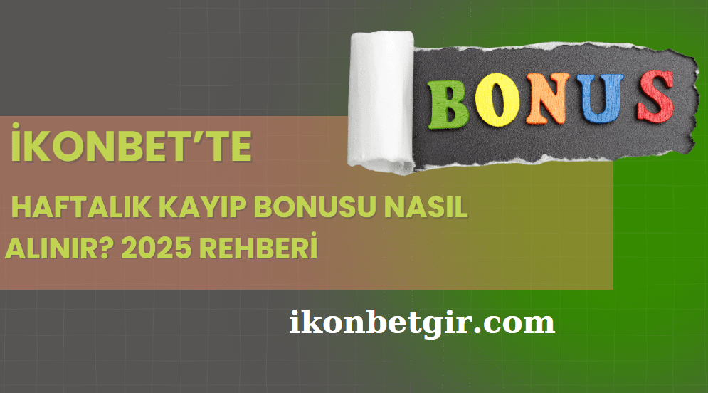 İkonbet’te Haftalık Kayıp Bonusu Nasıl Alınır? 2025 Rehberi