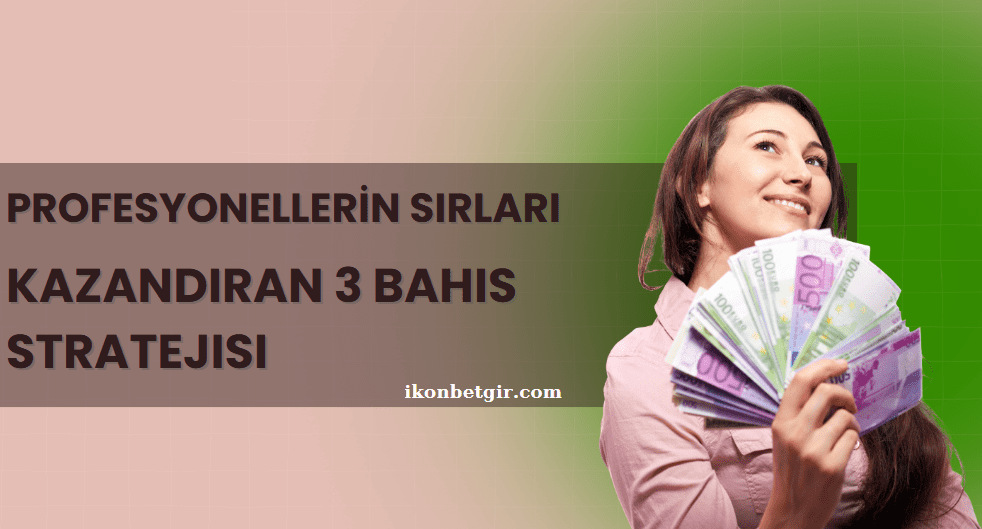 Profesyonellerin Sırları: Kazandıran 3 Bahis Stratejisi