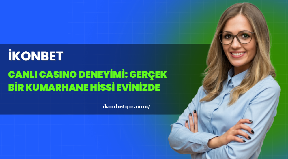 İkonbet Canlı Casino Deneyimi: Gerçek Bir Kumarhane Hissi Evinizde