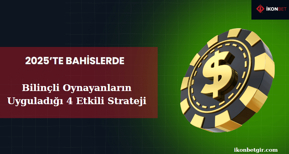 🎯 2025’te Bahislerde Bilinçli Oynayanların Uyguladığı 4 Etkili Strateji