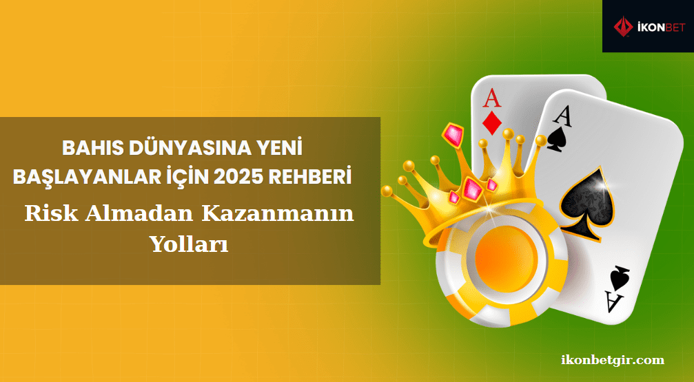 Bahis Dünyasına Yeni Başlayanlar İçin 2025 Rehberi: Risk Almadan Kazanmanın Yolları